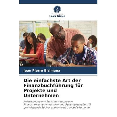 Die einfachste Art der Finanzbuchführung für Projekte und Unternehmen, Taschenbuch von Jean Pierre Bizimana, Verlag Unser Wissen, 978-620-5-45850-1