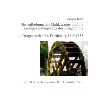 Die Aufhebung des Mahlzwangs und die Zwangsversteigerung der Dragemühle, Taschenbuch von Carsten Stern, BoD – Books on Demand, 978-3-8448-0336-5