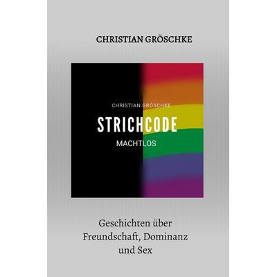 Strichcode / Strichcode - Machtlos, Taschenbuch von Christian Gröschke, Epubli, 978-3-7541-3420-7