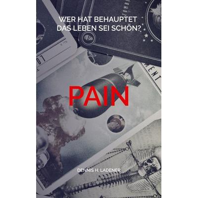Pain, Taschenbuch von Dennis Hans Ladener, BoD – Books on Demand, 978-3-7568-3320-7