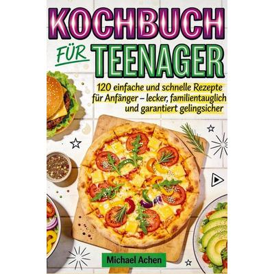 Kochbuch für Teenager, Taschenbuch von Michael Achen, Bookmundo, 978-94-038-5832-6