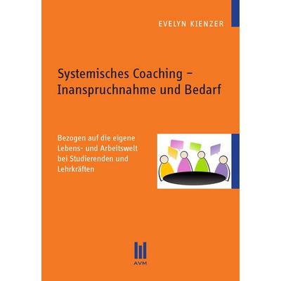 Systemisches Coaching – Inanspruchnahme und Bedarf, Taschenbuch von Evelyn Kienzer, Akademische Verlagsgemeinschaft München, 978-3-86924-561-4