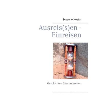 Ausreis(s)en - Einreisen, Taschenbuch von Susanne Nestor, BoD – Books on Demand, 978-3-7322-8456-6