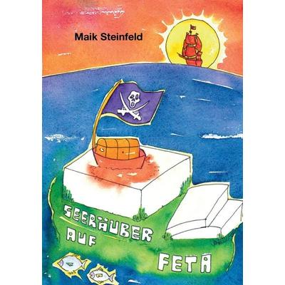 Seeräuber auf Feta, Taschenbuch von Maik Steinfeld, BoD – Books on Demand, 978-3-7431-3811-7