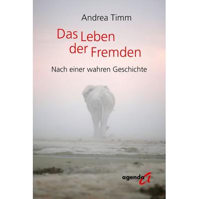 Das Leben der Fremden, Taschenbuch von Andrea Timm, Agenda Münster, 978-3-89688-837-2