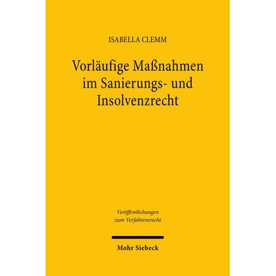 Vorläufige Maßnahmen im Sanierungs- und Insolvenzrecht, Taschenbuch von Isabella Clemm, Mohr Siebeck, 978-3-16-162827-6