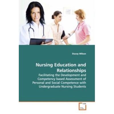 Wilson, S: Nursing Education and Relationships, Taschenbuch von Stacey Wilson, VDM, 978-3-639-01767-0
