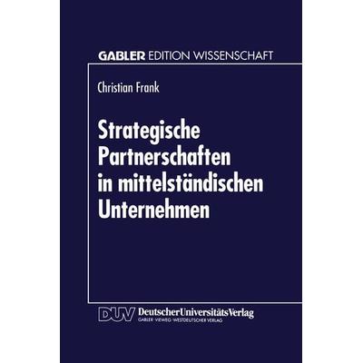 Strategische Partnerschaften in mittelständischen Unternehmen, Taschenbuch von Christian Frank, Deutscher Universitätsverlag, 978-3-8244-6049-6