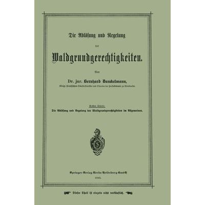 Die Ablösung und Regelung der Waldgrundgerechtigkeiten, Set von Bernhard Danckelmann, Springer Berlin, 978-3-642-50571-3