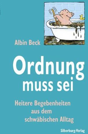 Albin Beck - Ordnung muss sei: Heitere Begebenheiten aus dem schwäbischen Alltag - Preis vom 12.10.2026 11:37:12 h