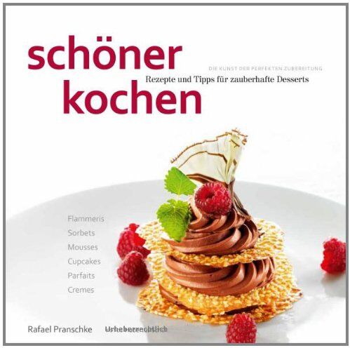 Rafael Pranschke - schöner kochen - Desserts: Die Kunst der perfekten Zubereitung, Rezepte und Tipps für zauberhafte Desserts - Preis vom 09.10.2026 07:28:09 h