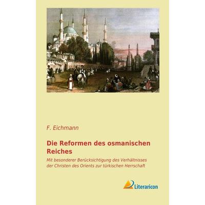 Die Reformen des osmanischen Reiches, Taschenbuch von F. Eichmann, Literaricon, 978-3-95697-212-6