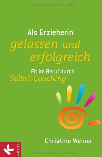Christine Weiner - Als Erzieherin gelassen und erfolgreich: Fit im Beruf durch Selbst-Coaching - Preis vom 12.10.2026 11:37:12 h