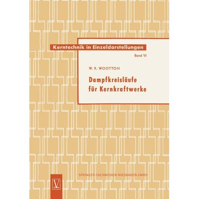 Dampfkreisläufe für Kernkraftwerke, Taschenbuch von William Robert Wootton, Vieweg & Teubner, 978-3-663-00464-6