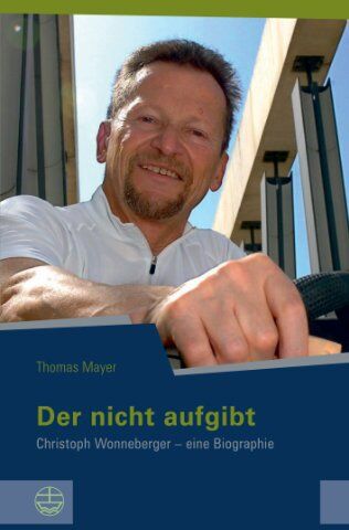 Thomas Mayer - Der nicht aufgibt. Christoph Wonneberger - eine Biographie - Preis vom 12.10.2026 11:37:12 h