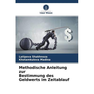 Methodische Anleitung zur Bestimmung des Geldwerts im Zeitablauf, Taschenbuch von Latipova Shakhnoza,Khotamkulova Madina, Verlag Unser Wissen,