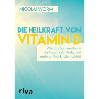 Die Heilkraft von Vitamin D, Taschenbuch von Nicolai Worm, Riva, 978-3-86883-888-6