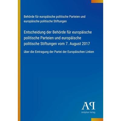 Entscheidung der Behörde für europäische politische Parteien und europäische politische Stiftungen vom 7. August 2017, Taschenbuch von Behörde für