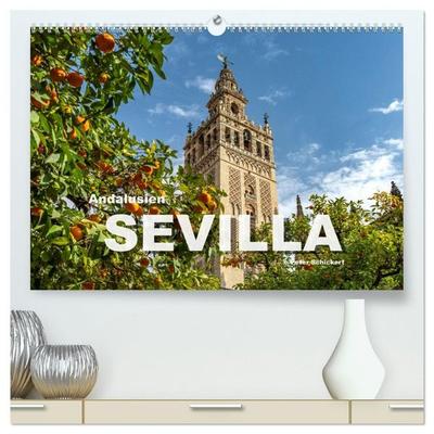 Andalusien - Sevilla (hochwertiger Premium Wandkalender 2027 DIN A2 quer), Kunstdruck in Hochglanz