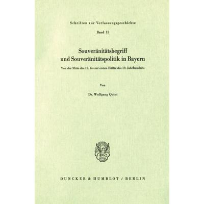 Souveränitätsbegriff und Souveränitätspolitik in Bayern., Taschenbuch von Wolfgang Quint, Duncker & Humblot, 978-3-428-02602-9