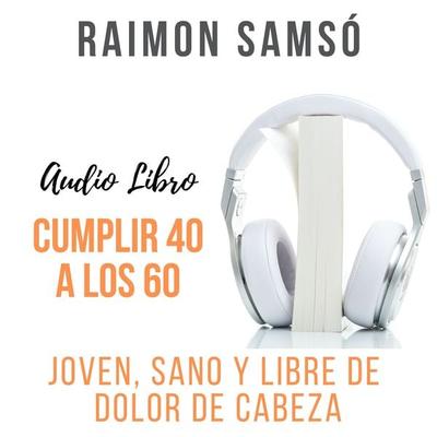 Cumplir 40 a los 60 - Raimon Samsó, Audio, 9781987149746
