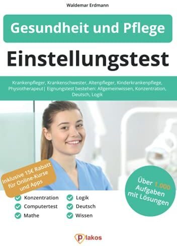 Plakos GmbH - Einstellungstest Gesundheit und Pflege: Krankenpfleger, Krankenschwester, Altenpfleger, Kinderkrankenpflege, Physiotherapeut Eignungstest bestehen: Allgemeinwissen, Konzentration, Deutsch, Logik - Preis vom 18.10.2026 15:28:09 h