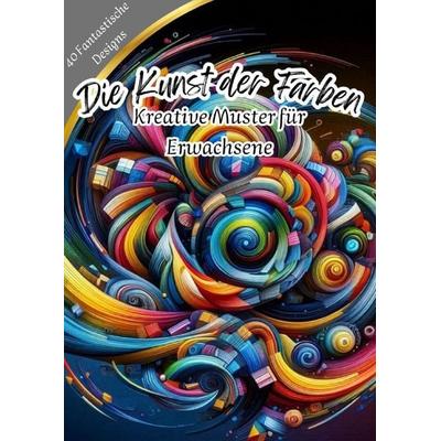 Die Kunst der Farben - Kreative Muster für Erwachsene, Taschenbuch von Kathrin Merke, Epubli, 978-3-8197-5011-3