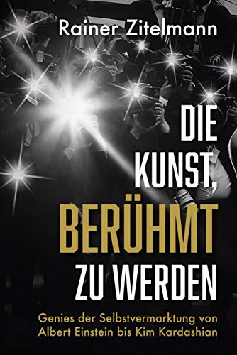 Dr. Rainer Zitelmann - Die Kunst, berühmt zu werden: Genies der Selbstvermarktung von Albert Einstein bis Kim Kardashian - Preis vom 09.10.2026 07:28:09 h