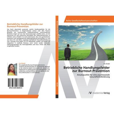 Betriebliche Handlungsfelder zur Burnout-Prävention, Taschenbuch von Iris Strobl, AV Akademikerverlag, 978-3-639-46645-4