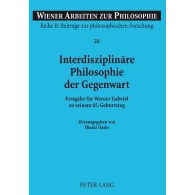 Interdisziplinäre Philosophie der Gegenwart, Taschenbuch von , Peter Lang GmbH, Internationaler Verlag der Wissenschaften, 978-3-631-57678-6