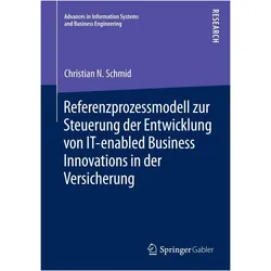 Referenzprozessmodell zur Steuerung der Entwicklung von IT-enabled Business Innovations in der Versi, Fachbücher von Christian N. Schmid