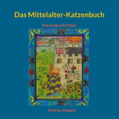 Das Mittelalter-Katzenbuch, Taschenbuch von Andrea Stopper, BoD – Books on Demand, 978-3-7543-8453-4