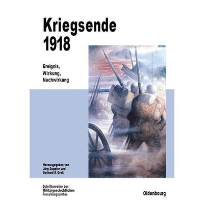 Kriegsende 1918, Gebundene Ausgabe von Jörg Duppler,Gerhard P. Gross, De Gruyter Oldenbourg, 978-3-486-56443-3