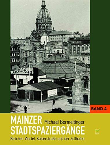 Michael Bermeitinger - Mainzer Stadtspaziergänge: Bd. 4: Bleichen-Viertel, kaiserstraße und der Zollhafen - Preis vom 17.10.2026 19:25:27 h