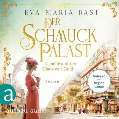 Der Schmuckpalast - Camille und der Glanz von Gold - Eva-Maria Bast, Audio, 9783757016470