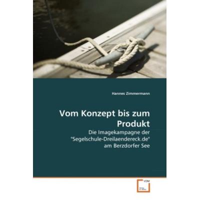 Zimmermann, H: Vom Konzept bis zum Produkt, Taschenbuch von Hannes Zimmermann, VDM, 978-3-639-25679-6