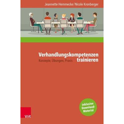 Verhandlungskompetenzen trainieren, Gebundene Ausgabe von Jeannette Hemmecke,Nicole Kronberger, Vandenhoeck + Ruprecht, 978-3-525-40349-5