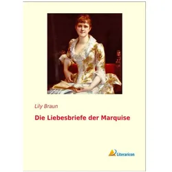 Die Liebesbriefe der Marquise, Belletristik von Lily Braun
