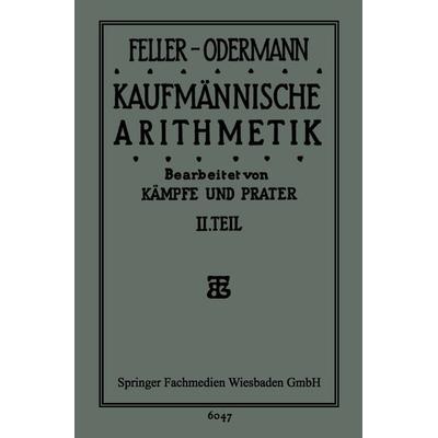 Das Ganze der Kaufmännischen Arithmetik, Taschenbuch von Feller-Oderman Feller-Odermann,Bruno Kämpfe,Dipl. Hdl. Paul Prater, Vieweg & Teubner,