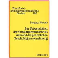 Zur Notwendigkeit der Verteidigeranwesenheit während der polizeilichen Beschuldigtenvernehmung, Fachbücher von Stephan Werner