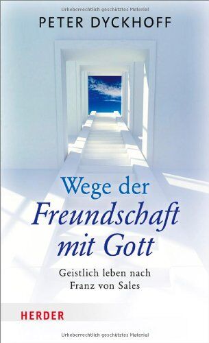 Peter Dyckhoff - Wege der Freundschaft mit Gott: Geistlich leben nach Franz von Sales - Preis vom 16.10.2026 11:41:07 h