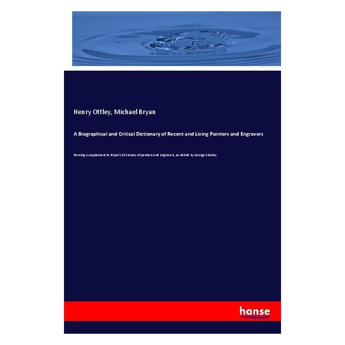 Hansebooks A Biographical and Critical Dictionary of Recent and Living Painters and Engravers (Englisch, Softcover, Henry Ottley, Michael Bryan) (56205533)