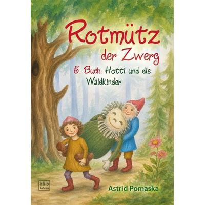 Rotmütz der Zwerg (Bd. 5): Hotti und die Waldkinder, Taschenbuch von Astrid Pomaska, Pomaska-Brand, 978-3-943304-65-7