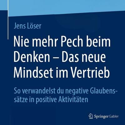 Nie mehr Pech beim Denken – Das neue Mindset im Vertrieb - Jens Löser, Audio, 9783658527303