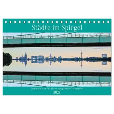 Städte im Spiegel (Tischkalender 2027 DIN A5 quer), CALVENDO Monatskalender