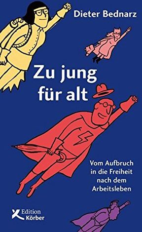 Dieter Bednarz - Zu jung für alt: Vom Aufbruch in die Freiheit nach dem Arbeitsleben - Preis vom 30.09.2026 09:01:18 h