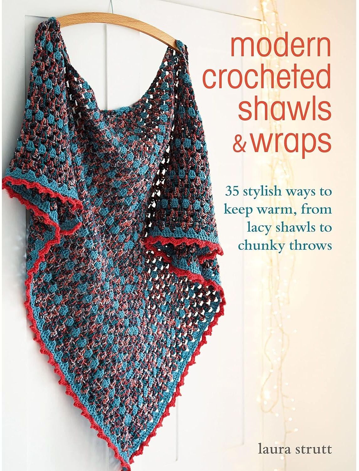 CICO Books Modern Crocheted Shawls And Wraps - 35 Stylish Ways To Keep Warm From Lacy Shawls To Chunky Throws