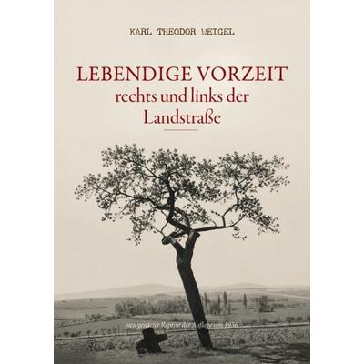 Lebendige Vorzeit rechts und links der Landstraße, Gebundene Ausgabe von Karl Theodor Weigel, Oldtimertools Verlag, 978-3-9897960-7-2