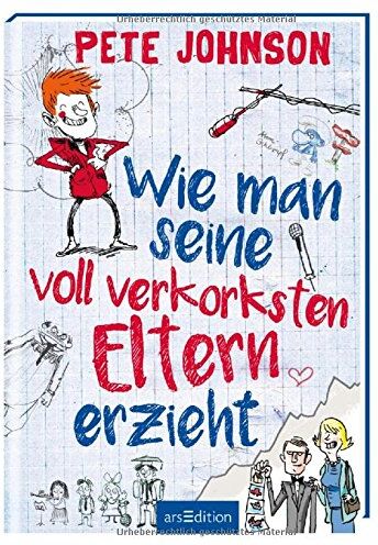 Pete Johnson - Wie man seine voll verkorksten Eltern erzieht - Preis vom 01.10.2026 17:08:56 h