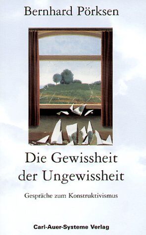 Bernhard Pörksen - Die Gewissheit der Ungewissheit. Gespräche zum Konstruktivismus - Preis vom 09.10.2026 07:28:09 h
